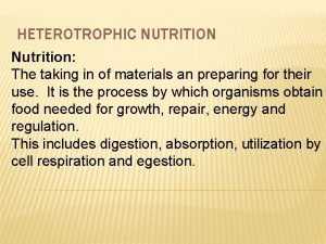 HETEROTROPHIC NUTRITION Nutrition The taking in of materials