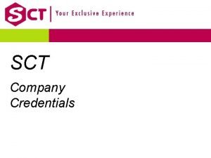 SCT Company Credentials SCT Overview Whollyowned and fully