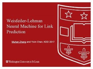 WeisfeilerLehman Neural Machine for Link Prediction Muhan Zhang