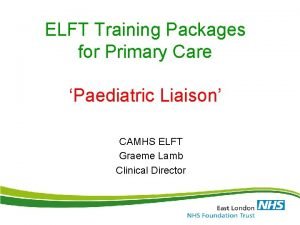 ELFT Training Packages for Primary Care Paediatric Liaison