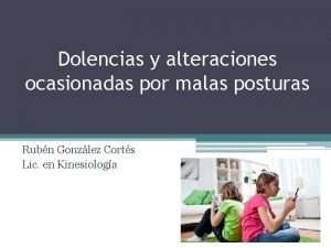 Dolencias y alteraciones ocasionadas por malas posturas Rubn