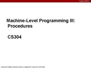 Carnegie Mellon MachineLevel Programming III Procedures CS 304