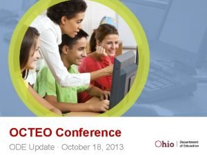 OCTEO Conference ODE Update October 18 2013 Overview