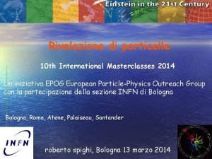 Rivelazione di particelle 10 th International Masterclasses 2014