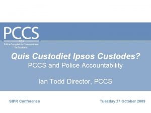 Quis Custodiet Ipsos Custodes PCCS and Police Accountability