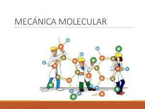 MECNICA MOLECULAR Mecnica Molecular Los mtodos de Mecnica