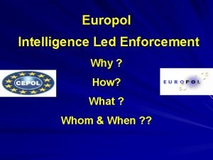 Europol Intelligence Led Enforcement Why How What Whom