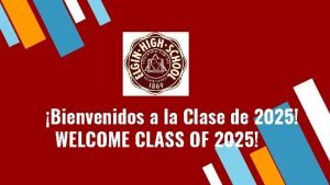 Bienvenidos a la Clase de 2025 WELCOME CLASS