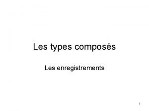 Les types composs Les enregistrements 1 En plus