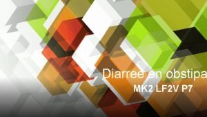 Diarree en obstipa MK 2 LF 2 V
