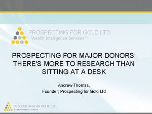 PROSPECTING FOR GOLD LTD Wealth Intelligence Services PROSPECTING