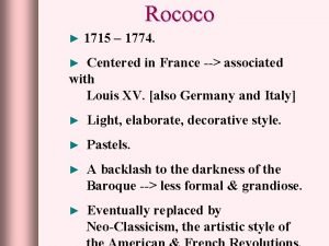 Rococo 1715 1774 Centered in France associated with