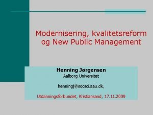 Modernisering kvalitetsreform og New Public Management Henning Jrgensen