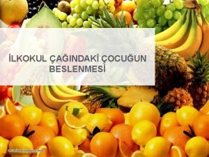 LKOKUL AINDAK OCUUN BESLENMES Beslenme nsann bymesi gelimesi