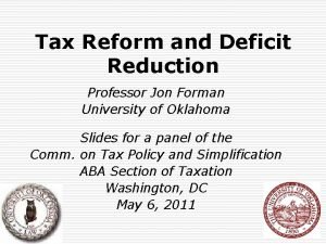 Tax Reform and Deficit Reduction Professor Jon Forman