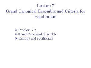 Lecture 7 Grand Canonical Ensemble and Criteria for