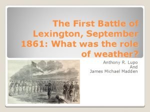 The First Battle of Lexington September 1861 What