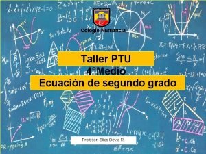 Colegio Numancia Taller PTU 4Medio Ecuacin de segundo