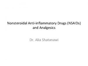 Nonsteroidal Antiinflammatory Drugs NSAIDs and Analgesics Dr Alia