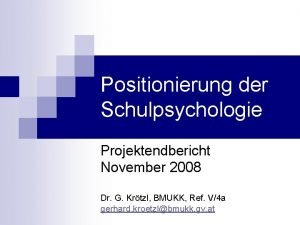 Positionierung der Schulpsychologie Projektendbericht November 2008 Dr G
