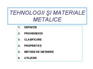 TEHNOLOGII I MATERIALE METALICE 1 DEFINIIE 2 PROVENIEN