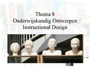 Thema 8 Onderwijskundig Ontwerpen Instructional Design Advance Organizer