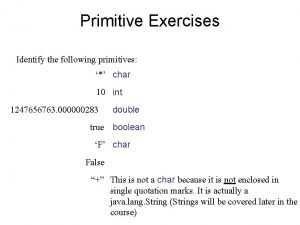 Primitive Exercises Identify the following primitives char 10