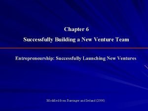 Chapter 6 Successfully Building a New Venture Team