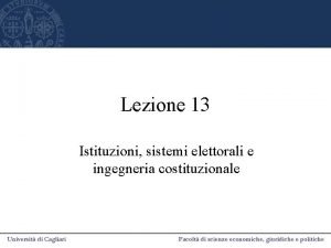 Lezione 13 Istituzioni sistemi elettorali e ingegneria costituzionale