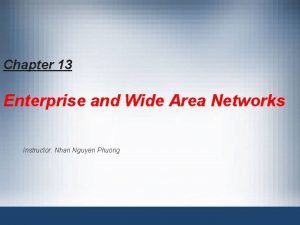 Chapter 13 Enterprise and Wide Area Networks Instructor