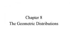 Chapter 8 The Geometric Distributions PLINKO Our goal