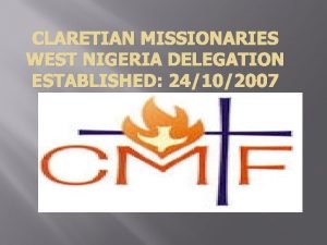 CLARETIAN MISSIONARIES WEST NIGERIA DELEGATION ESTABLISHED 24102007 MAJOR