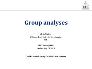 Group analyses Chris Mathys Wellcome Trust Centre for