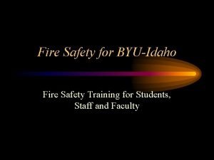 Fire Safety for BYUIdaho Fire Safety Training for