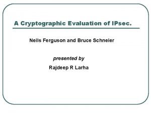 A Cryptographic Evaluation of IPsec Neils Ferguson and