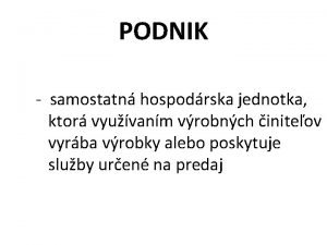 PODNIK samostatn hospodrska jednotka ktor vyuvanm vrobnch initeov