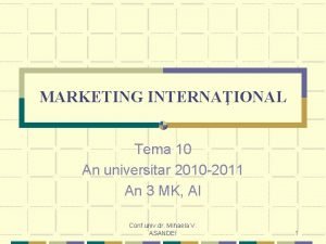 MARKETING INTERNAIONAL Tema 10 An universitar 2010 2011