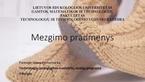 LIETUVOS EDUKOLOGIJOS UNIVERSITETAS GAMTOS MATEMATIKOS IR TECHNOLOGIJ FAKULTETAS