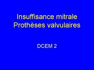 Insuffisance mitrale Prothses valvulaires DCEM 2 Anatomie de