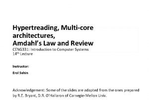 Hypertreading Multicore architectures Amdahls Law and Review CENG