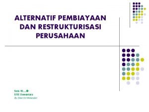 ALTERNATIF PEMBIAYAAN DAN RESTRUKTURISASI PERUSAHAAN Sesi10 STIE Dewantara