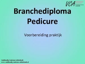 Branchediploma Pedicure Voorbereiding praktijk Voetkundig Centrum Achterhoek www