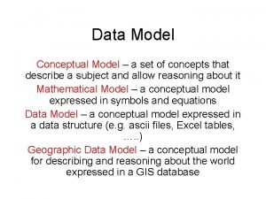 Data Model Conceptual Model a set of concepts