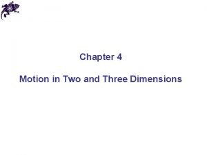 Chapter 4 Motion in Two and Three Dimensions