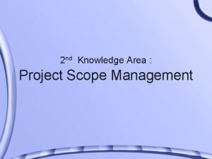 2 nd Knowledge Area Project Scope Management Importance