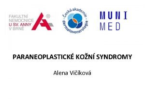 PARANEOPLASTICK KON SYNDROMY Alena Vikov Paraneoplastick syndromy paraneoplastick