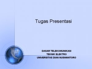 Tugas Presentasi DASAR TELEKOMUNIKASI TEKNIK ELEKTRO UNIVERSITAS DIAN