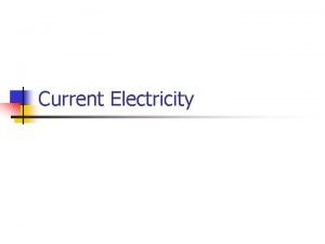 Current Electricity Current Electricity n What is it
