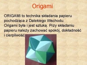Origami ORIGAMI to technika skadania papieru pochodzca z
