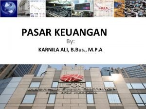 PASAR KEUANGAN By KARNILA ALI B Bus M